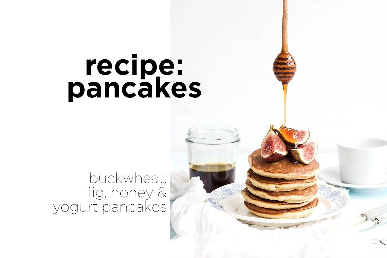 Buckwheat Fig, Honey, and Yogurt Pancakes